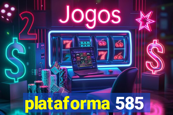 plataforma 585